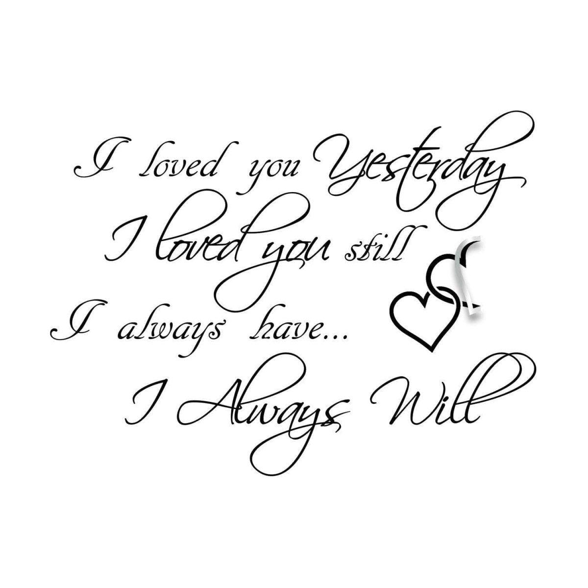 Decorative wall sticker featuring heartfelt quote: 'I loved you yesterday, I loved you still, I always have... I always will'